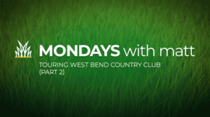 grass background with text that says “Mondays with Matt - touring West Bend Country Club (part 2)”