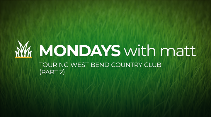 grass background with text that says “Mondays with Matt - touring West Bend Country Club (part 2)”