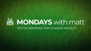 grass background with text that says “Mondays with Matt - tips on prepping for a major project”