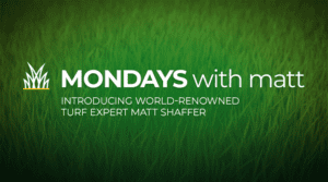 grass background with text that says “Mondays with Matt - introducing world-renowned turf expert Matt Shaffer”