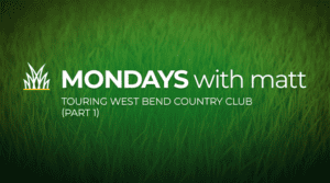 grass background with text that says “Mondays with Matt - touring West Bend country club (part 1)”