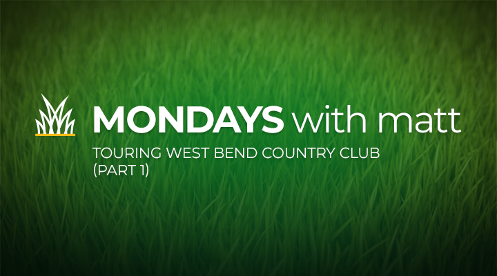grass background with text that says “Mondays with Matt - touring West Bend country club (part 1)”